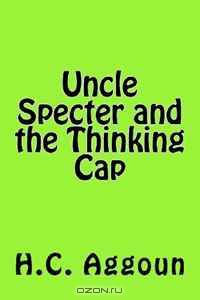 Uncle Specter and the Thinking Cap (Volume 1)