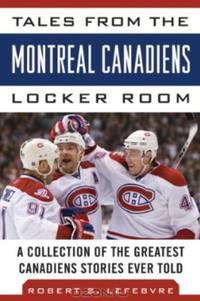 Tales from the Montreal Canadiens Locker Room: A Collection of the Greatest Canadiens Stories Ever Told