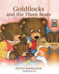 Goldilocks and the Three Bears: My First Reading Book