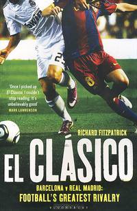El Clasico: Barcelona v Real Madrid: Football