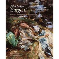 John Singer Sargent: Figures and Landscapes, 1900-1907: The Complete Paintings, Volume VII