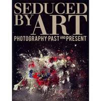 Seduced by Art: Photography Past and Present