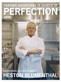 Heston Blumenthal. Further Adventures in Search of Perfection