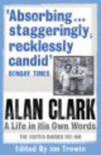 Alan Clark : The Edited Diaries 1972-1999