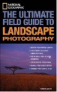 National geographic: the ultimate field guide to landscape photography