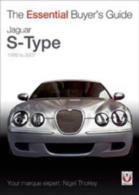 Jaguar S-Type: 1999 to 2007 (Essential Buyer's Guide)