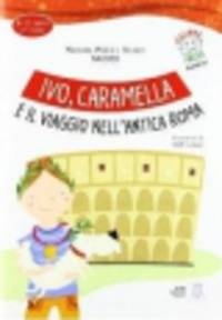 Ivo, Caramella e il viaggio nell'antica Roma (+CD)