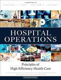 Hospital Operations: Principles of High Efficiency Health Care (FT Press Operations Management)