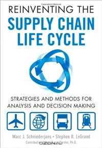 Reinventing the Supply Chain Life Cycle: Strategies and Methods for Analysis and Decision Making (FT Press Operations Management)
