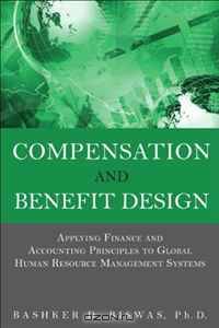 Compensation and Benefit Design: Applying Finance and Accounting Principles to Global Human Resource Management Systems