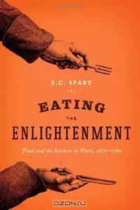 Eating the Enlightenment: Food and the Sciences in Paris, 1670-1760