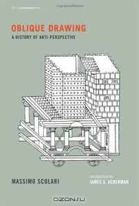 Oblique Drawing: A History of Anti-Perspective (Writing Architecture)