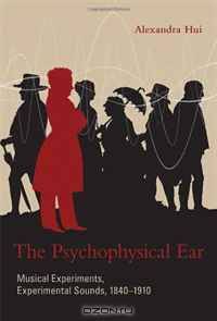 The Psychophysical Ear: Musical Experiments, Experimental Sounds, 1840-1910 (Transformations: Studies in the History of Science and Technology)