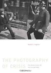 The Photography of Crisis: The Photo Essays of Weimar Germany