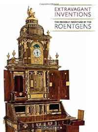 Extravagant Inventions: The Princely Furniture of the Roentgens (Metropolitan Museum of Art)