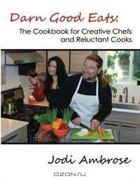 Darn Good Eats: The Cookbook for Creative Chefs and Reluctant Cooks: Black and white version