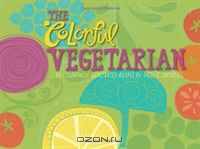 The Colorful Vegetarian: 30 Colorfully Illustrated Recipes (Volume 1)