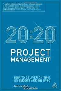 20:20 Project Management: How to Deliver on Time, on Budget and on Spec