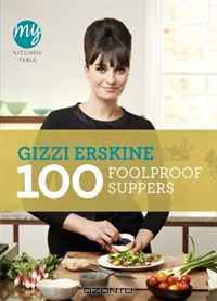 100 Foolproof Suppers (My Kitchen Table)