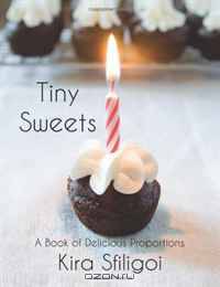 Tiny Sweets: A Book of Delicious Proportions