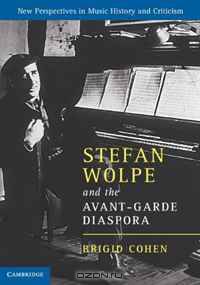 Stefan Wolpe and the Avant-Garde Diaspora (New Perspectives in Music History and Criticism)