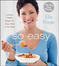 So Easy: Luscious, Healthy Recipes for Every Meal of the Week