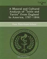 A Musical and Cultural Analysis of "Inkle and Yarico" from England to America, 1787--1844.