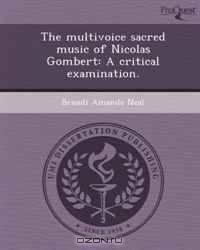 The multivoice sacred music of Nicolas Gombert: A critical examination.