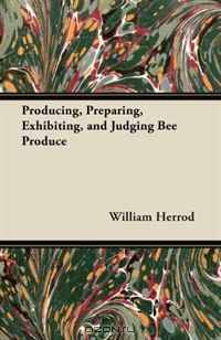 Producing, Preparing, Exhibiting, and Judging Bee Produce
