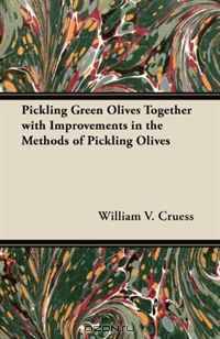 Pickling Green Olives Together with Improvements in the Methods of Pickling Olives