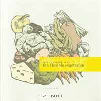 The Flexible Vegetarian: A Cookbook