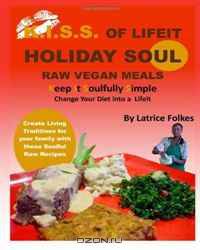 Holiday Soul Raw Vegan Meals: K.I.S.S. of Lifeit Recipe Series (Volume 1)