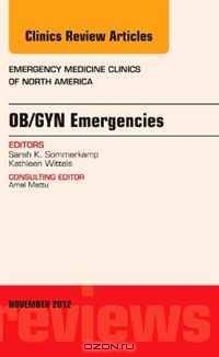 OB/GYN Emergencies, An Issue of Emergency Medicine Clinics, 1e (The Clinics: Internal Medicine)
