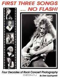 First Three Songs ... No Flash!: Four decades of Rock Concert Photography plus stories behind the photos by Dee Lippingwell.
