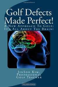 Golf Defects Made Perfect!: A New Approach To Golf: It