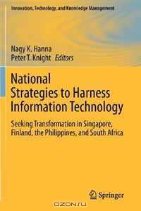 National Strategies to Harness Information Technology: Seeking Transformation in Singapore, Finland, the Philippines, and South Africa (Innovation, Technology, and Knowledge Management)