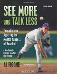 See More And Talk Less: Teaching and Applying The Mental Aspects Of Baseball.: A Handbook for Players, Coaches and Parents. (Volume 2)