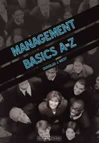 Management Basics A to Z: How to Achieve Success in Your First Management Position