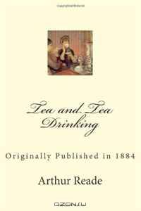 Tea and Tea Drinking: Originally Published in 1884