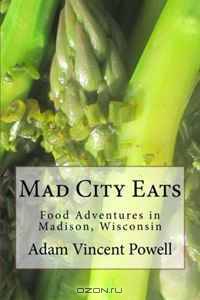 mad City Eats: Adventures in Food Writing