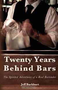 Twenty Years Behind Bars: The spirited adventures of a real bartender