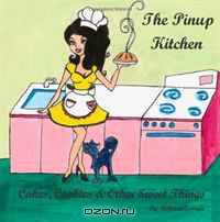 The Pinup Kitchen: Cakes, Cookies & Other Sweet Things