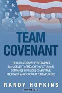 Team Covenant: The Revolutionary Performance Management Approach That