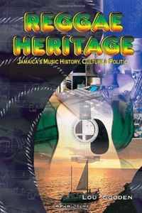 Reggae Heritage: The Culture, Music And Politic (Volume 1)