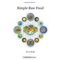 Simple Raw Food: 30 Raw Food Meals in 30 Minutes or Less.