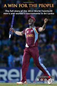 A Win For The People: The Story Of The 2012 World Twenty20: A Cricket World book