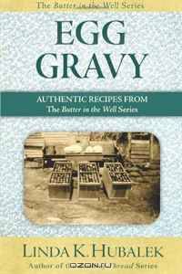 Egg Gravy: Authentic Recipes from the Butter in the Well Series (Volume 3)