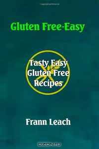 Gluten Free-Easy: Tasty Easy Gluten-Free Recipes
