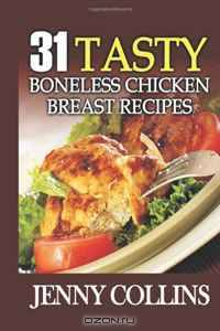 31 Tasty Boneless Chicken Breast Recipes