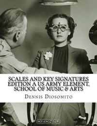 SCALES AND KEY SIGNATURES EDITION A US Army Element, School of Music & Arts: ani core hicks HAYDEN CHRISTENSON